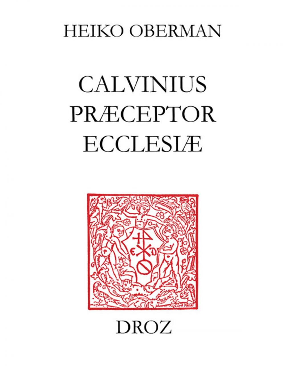 Big bigCover of "Calvinus præceptor Ecclesiæ" : papers of the International Congress on Calvin Research, Princeton, August 20-24, 2002