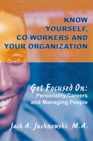 Cover of the book Know Yourself, Co-Workers and Your Organization by Jeffrey A. Oras
