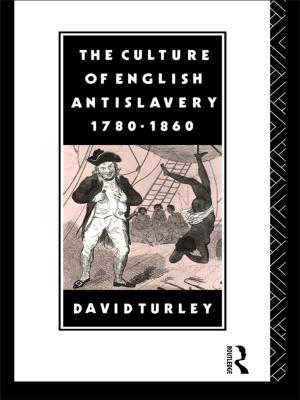 Cover of the book The Culture of English Antislavery, 1780-1860 by Daniel Hole