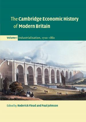 Cover of the book The Cambridge Economic History of Modern Britain: Volume 1, Industrialisation, 1700–1860 by Natalia Roudakova