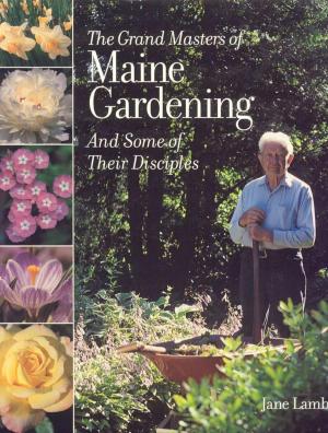 Cover of the book The Grand Masters of Maine Gardening by John Christie, Josh Christie