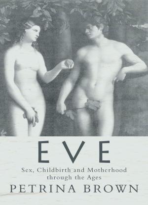 Cover of the book Eve: Sex, Childbirth and Motherhood Through the Ages by Edward Enfield