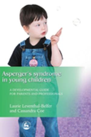Cover of the book Asperger Syndrome in Young Children by Lynette Harborne, Ruth Bridges, Prof William West, Dr Phil Goss, Revd Dr Jane Williams, Dr Nikki Kiyimba, Dr Valda Swinton