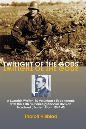 Cover of the book Twilight of the Gods: A Swedish Waffen-SS Volunteer's Experiences with the 11th SS-Panzergrenadier Division 'Nordland', Eastern Front 1944-45 by Darcy Burke