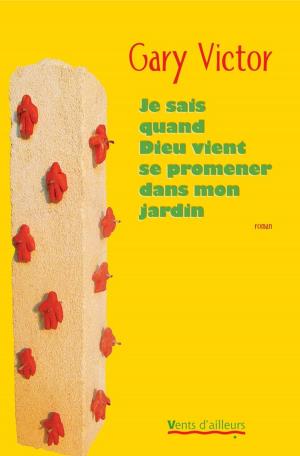 Cover of the book Je sais quand Dieu vient se promener dans mon jardin by Frankétienne