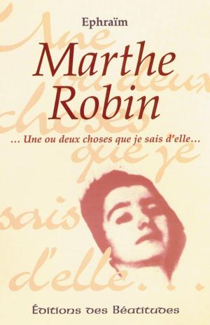 Cover of the book Marthe Robin by Joël Pralong, Sylvie Nigg