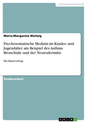 Cover of the book Psychosomatische Medizin im Kindes- und Jugendalter am Beispiel des Asthma Bronchiale und der Neurodermitis by Cathrin Dehmer