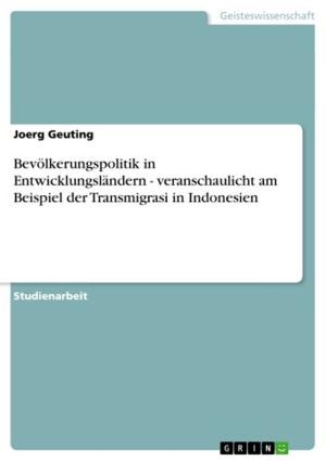 Cover of the book Bevölkerungspolitik in Entwicklungsländern - veranschaulicht am Beispiel der Transmigrasi in Indonesien by Joachim Barth