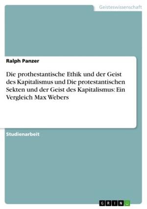Cover of the book Die prothestantische Ethik und der Geist des Kapitalismus und Die protestantischen Sekten und der Geist des Kapitalismus: Ein Vergleich Max Webers by Sabrina Heigl
