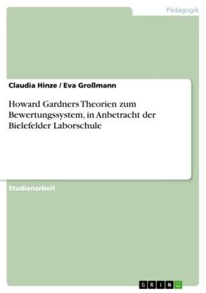 Cover of the book Howard Gardners Theorien zum Bewertungssystem, in Anbetracht der Bielefelder Laborschule by Janine Kaufmann
