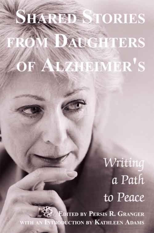 Cover of the book Shared Stories from Daughters of Alzheimer's by Kathleen Adams, Persis R. Granger, iUniverse