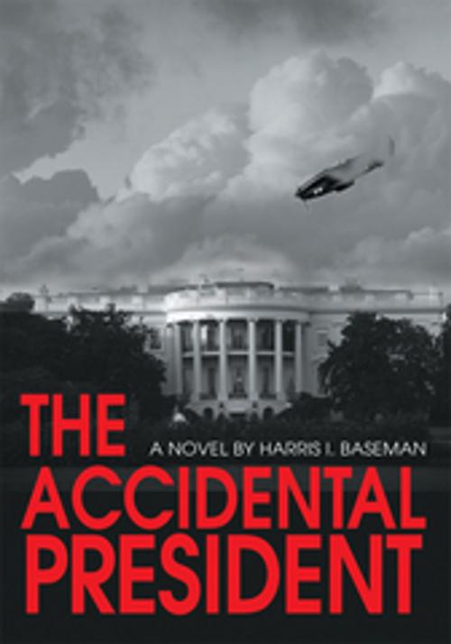 Cover of the book The Accidental President by Harris I. Baseman, iUniverse