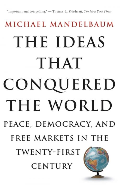 Cover of the book The Ideas That Conquered The World by Michael Mandelbaum, PublicAffairs