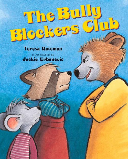 Cover of the book The Bully Blockers Club by Teresa Bateman, Jackie Urbanovic, Albert Whitman & Company