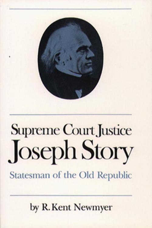 Cover of the book Supreme Court Justice Joseph Story by R. Kent Newmyer, The University of North Carolina Press