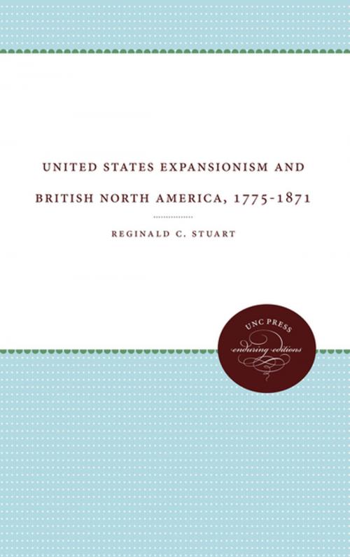 Cover of the book United States Expansionism and British North America, 1775-1871 by Reginald C. Stuart, The University of North Carolina Press