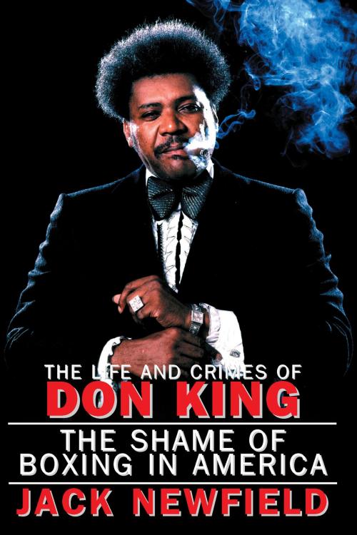 Cover of the book The Life and Crimes of Don King by Jack Newfield, Harbor Electronic Publishing