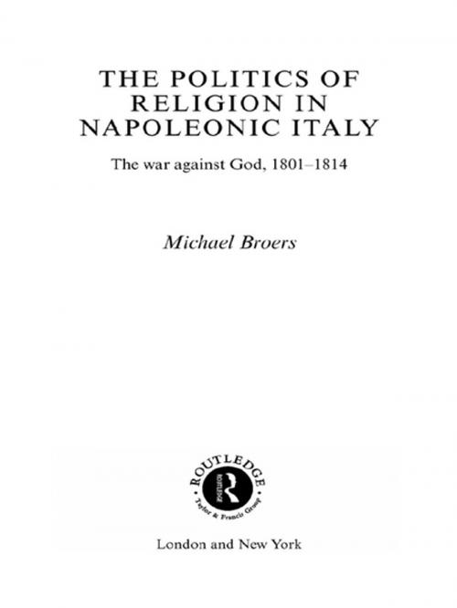 Cover of the book Politics and Religion in Napoleonic Italy by Michael Broers, Taylor and Francis