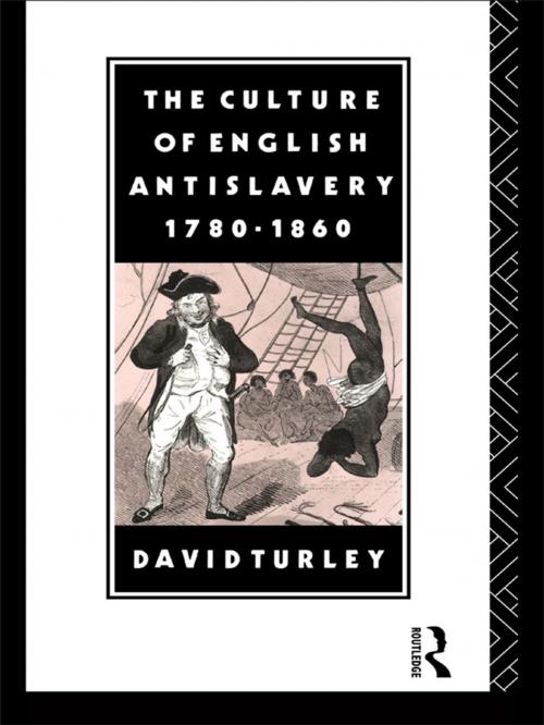 Cover of the book The Culture of English Antislavery, 1780-1860 by David Turley, Taylor and Francis