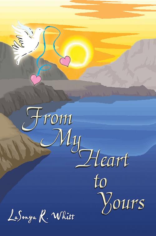 Cover of the book From My Heart to Yours by LaSonya R. Whitt, AuthorHouse