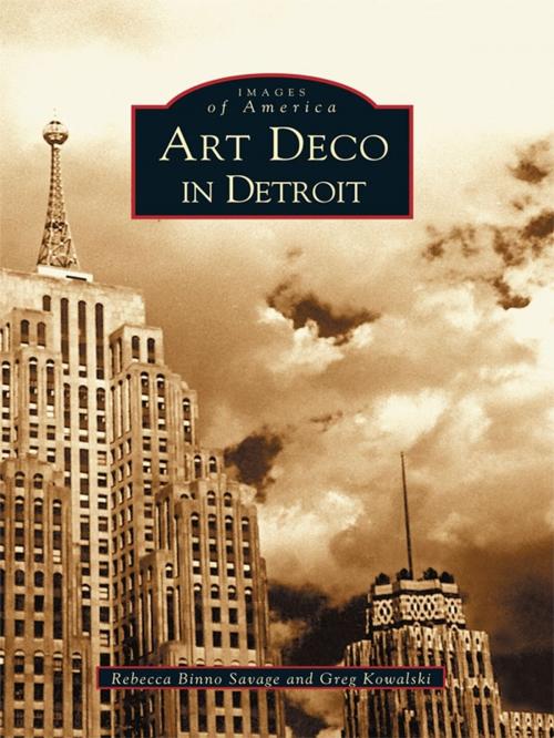 Cover of the book Art Deco in Detroit by Rebecca Binno Savage, Greg Kowalski, Arcadia Publishing Inc.