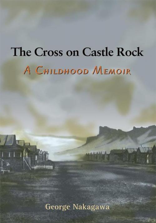 Cover of the book The Cross on Castle Rock by George Nakagawa, iUniverse