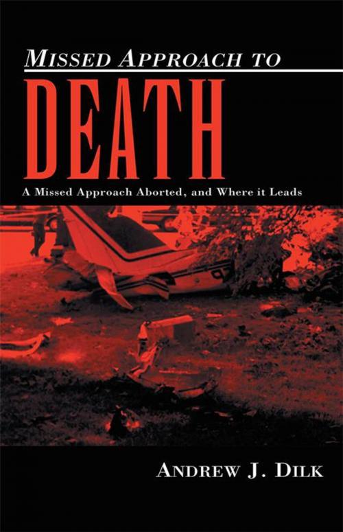 Cover of the book Missed Approach to Death by Andrew J. Dilk, Xlibris US