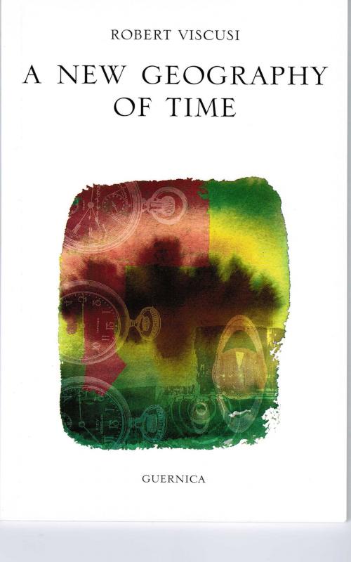 Cover of the book A New Geography of Time by Robert Viscusi, Guernica Editions
