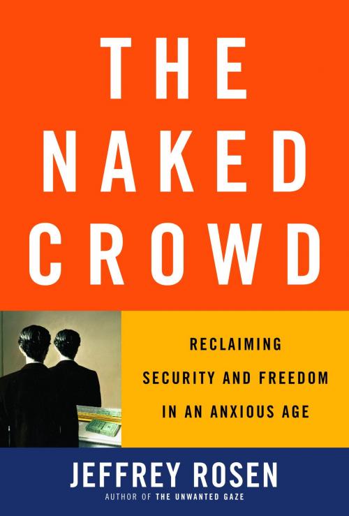 Cover of the book The Naked Crowd by Jeffrey Rosen, Random House Publishing Group