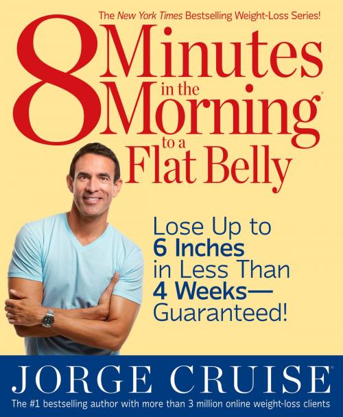 Cover of the book 8 Minutes in the Morning to a Flat Belly by Jorge Cruise, Potter/Ten Speed/Harmony/Rodale