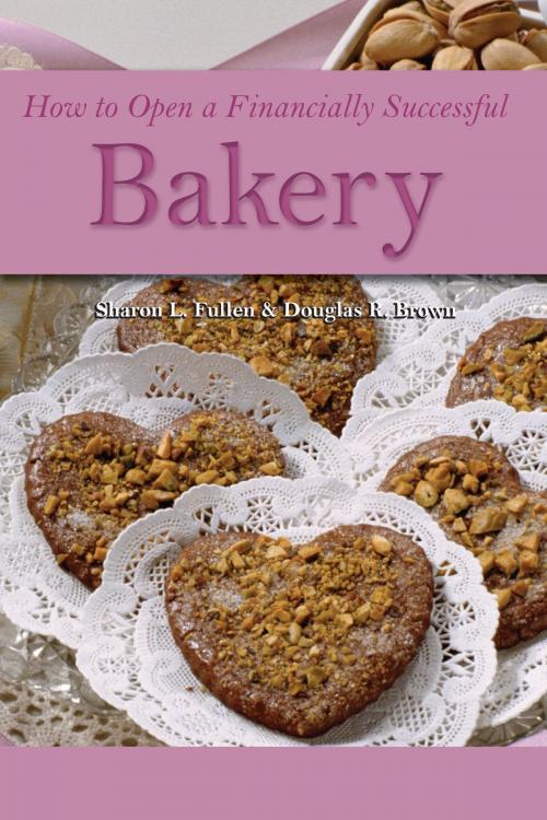 Cover of the book How to Open a Financially Successful Bakery by Douglas Robert Brown, Atlantic Publishing Group Inc