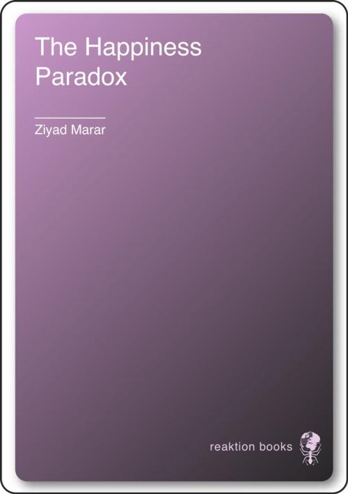 Cover of the book Happiness Paradox by Ziyad Marar, Reaktion Books