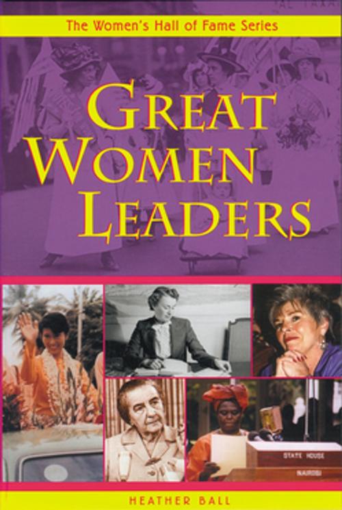 Cover of the book Great Women Leaders by Heather Ball, Second Story Press