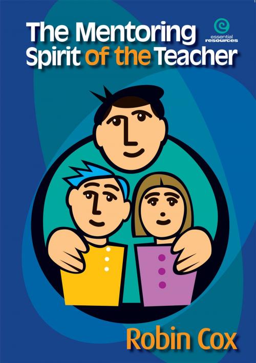 Cover of the book The Mentoring Spirit of the Teacher by Robin Cox, Essential Resources Ltd