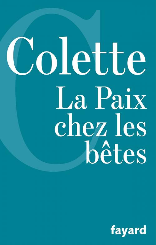 Cover of the book La Paix chez les bêtes by Colette, Fayard
