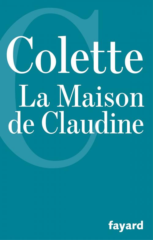 Cover of the book La Maison de Claudine by Colette, Fayard