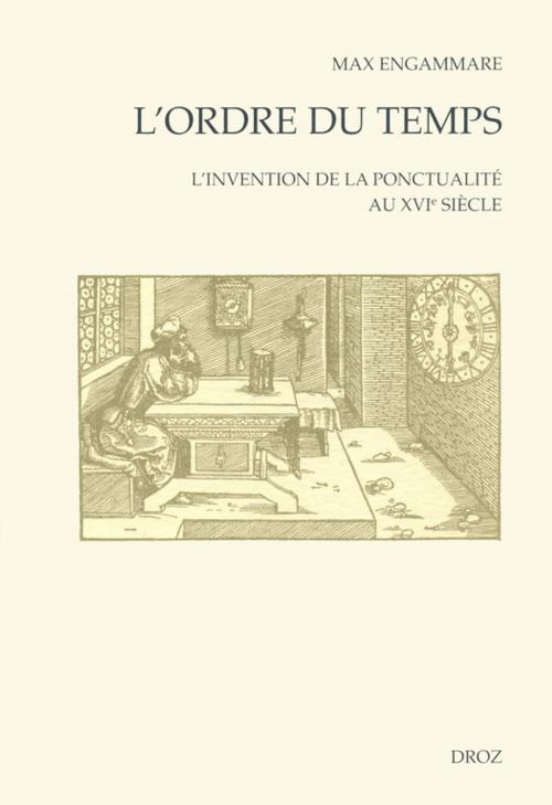 Cover of the book L'Ordre du temps : L'Invention de la ponctualité au XVIe siècle by Max Engammare, Librairie Droz