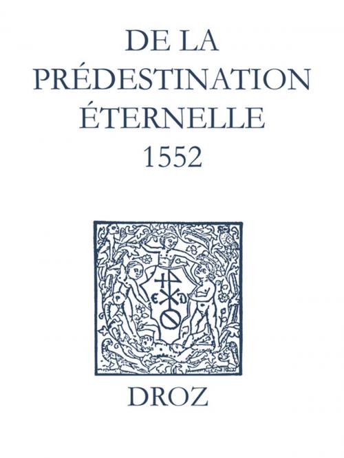 Cover of the book Recueil des opuscules 1566. De la prédestination éternelle (1552) by Laurence Vial-Bergon, Jean Calvin, Librairie Droz