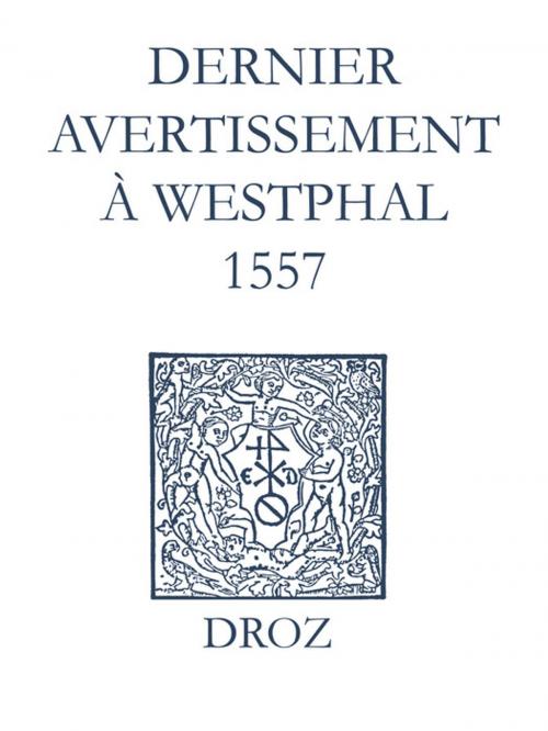 Cover of the book Recueil des opuscules 1566. Dernier avertissement à Westphal (1557) by Laurence Vial-Bergon, Jean Calvin, Librairie Droz