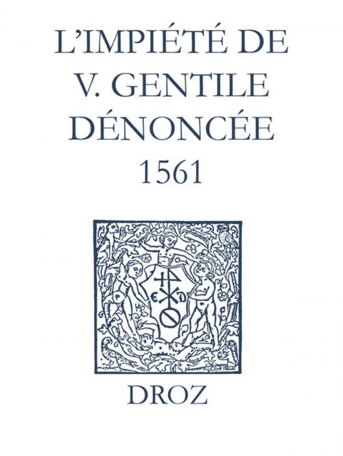 Cover of the book Recueil des opuscules 1566. L'impiété de V. Gentile dénoncée (1561) by Laurence Vial-Bergon, Librairie Droz