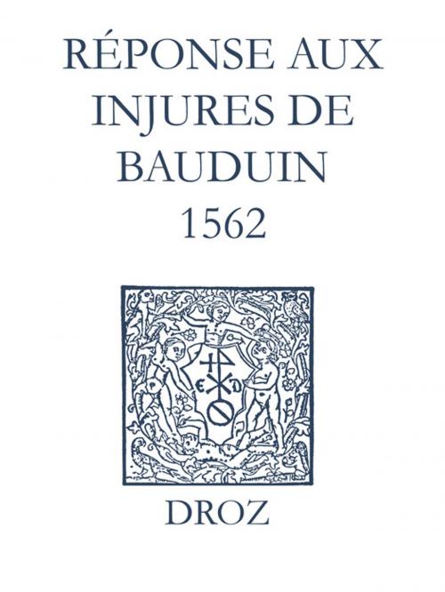 Cover of the book Recueil des opuscules 1566. Réponse aux injures de Bauduin (1562) by Laurence Vial-Bergon, Librairie Droz