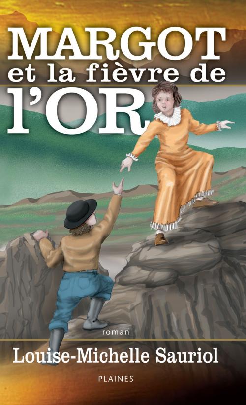 Cover of the book Margot et la fièvre de l'or by Louise-Michelle Sauriol, Éditions des Plaines