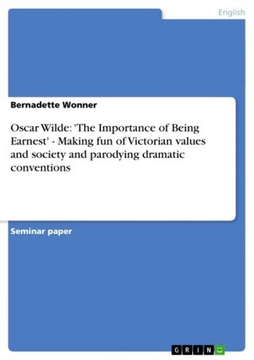 Cover of the book Oscar Wilde: 'The Importance of Being Earnest' - Making fun of Victorian values and society and parodying dramatic conventions by Bernadette Wonner, GRIN Verlag