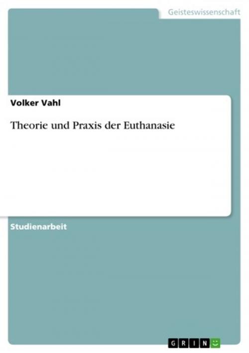 Cover of the book Theorie und Praxis der Euthanasie by Volker Vahl, GRIN Verlag
