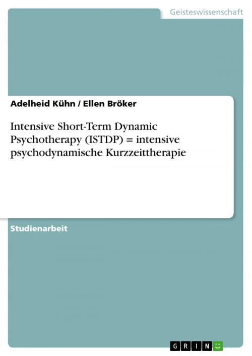 Cover of the book Intensive Short-Term Dynamic Psychotherapy (ISTDP) = intensive psychodynamische Kurzzeittherapie by Adelheid Kühn, Ellen Bröker, GRIN Verlag