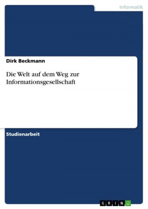 Cover of the book Die Welt auf dem Weg zur Informationsgesellschaft by Dirk Beckmann, GRIN Verlag
