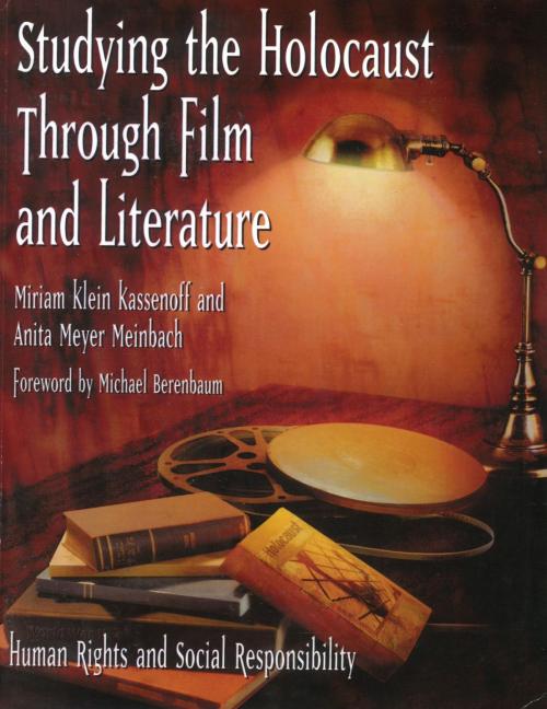 Cover of the book Studying the Holocaust Through Film and Literature: Human Rights and Social Responsibility by Miriam Klein Kassenoff, Anita Meyer Meinbach, Gefen Publishing House