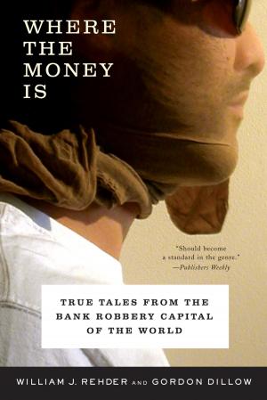 Cover of the book Where the Money Is: True Tales from the Bank Robbery Capital of the World by Richard Sennett