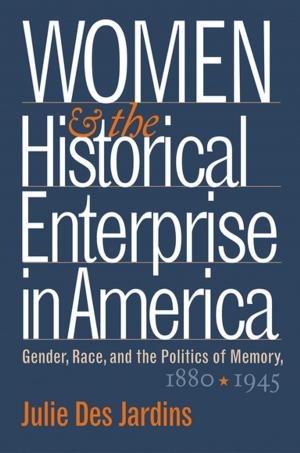 bigCover of the book Women and the Historical Enterprise in America: Gender, Race and the Politics of Memory by 