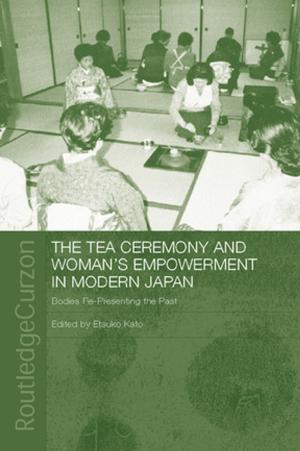 Cover of the book The Tea Ceremony and Women's Empowerment in Modern Japan by Susannah Hagan